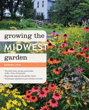 Growing the midwest garden : Regional Ornamental Gardening book cover