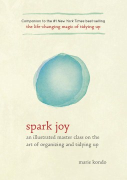 Catalog record for Spark joy : an illustrated master class on the art of organizing and tidying up