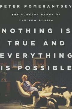 Catalog record for Nothing is true and everything is possible : the surreal heart of the new Russia