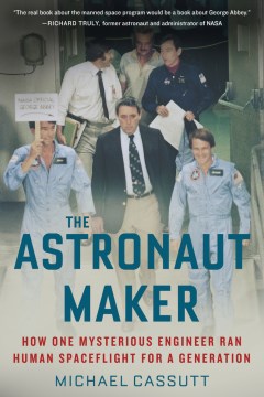 The astronaut maker : how one mysterious engineer ran human spaceflight for a generation book cover