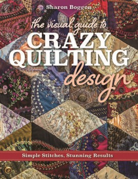 Visual guide to Crazy Quilting Design: simple Stitches, Stunning Results book cover