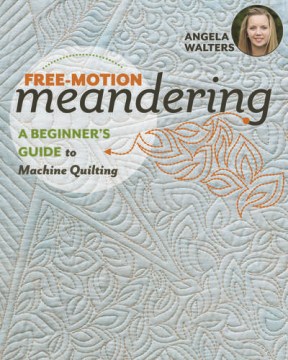 Free-motion meandering : a beginners guide to machine quilting book cover
