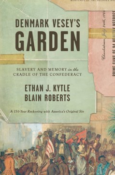 Denmark Vesey's garden : slavery and memory in the cradle of the Confederacy book cover