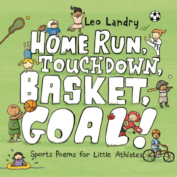 Catalog record for Home run, touchdown, basket, goal! : sports poems for little athletes