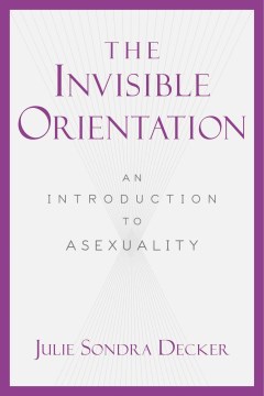 Catalog record for The invisible orientation : an introduction to asexuality