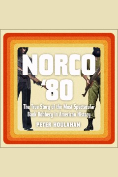 Norco '80 : the true story of the most spectacular bank robbery in American history book cover