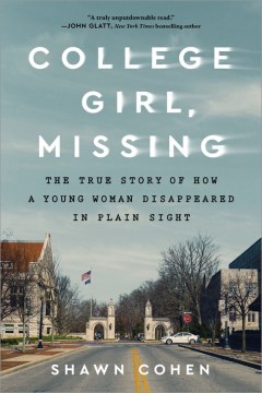 Catalog record for College girl, missing : the true story of how a young woman disappeared in plain sight