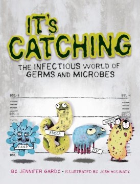 It's catching : the infectious world of germs and microbes book cover