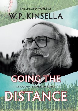 Going the distance : The Life and Works of W.P. Kinsella book cover