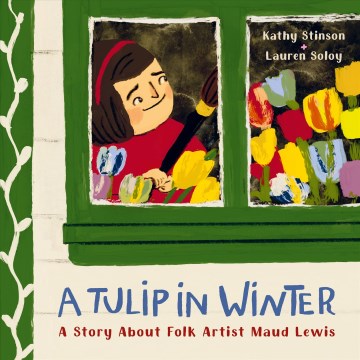 A tulip in winter : a story about folk artist Maud Lewis book cover