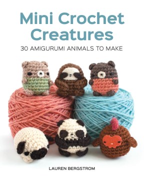 Mini crochet creatures : 30 amigurumi animals to make book cover