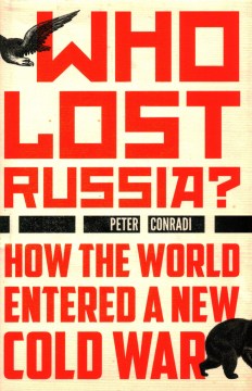 Catalog record for Who lost Russia? : how the world entered a new Cold War