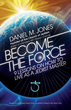 Become the Force : 9 lessons on how to live as a Jediist master book cover