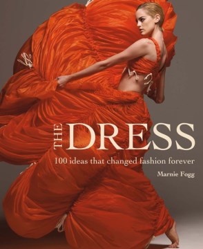 The dress : 100 ideas that changed fashion forever book cover