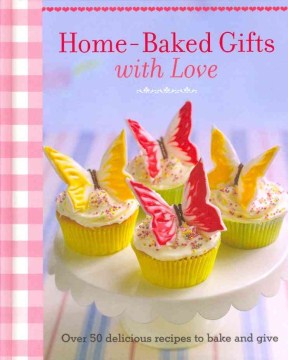 Catalog record for Home-baked gifts with love : over 50 delicious recipes to bake and give.
