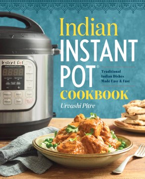 Indian Instant Pot® cookbook : traditional Indian dishes made easy & fast book cover