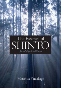 The essence of Shinto : Japan's spiritual heart