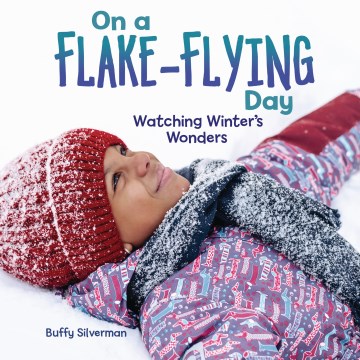 On a flake-flying day : watching winter's wonders book cover