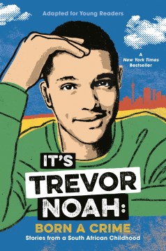 It's Trevor Noah : born a crime : stories from a South African childhood : adapted for young readers