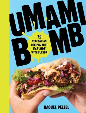 Umami bomb : 75 vegetarian recipes that explode with flavor
