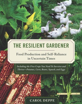 The resilient gardener : food production and self-reliance in uncertain times