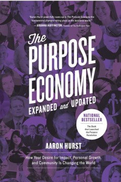 The purpose economy : how your desire for impact, personal growth and community is changing the world