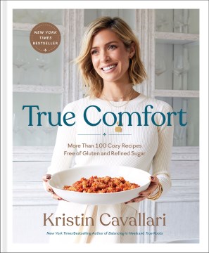 True comfort : more than 100 cozy recipes free of gluten and refined sugar