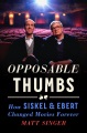 Opposable thumbs : how Siskel & Ebert changed movi...