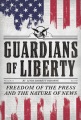 Guardians of liberty : freedom of the press and th...