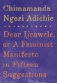Dear Ijeawele, or, A feminist manifesto in fifteen...