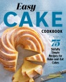 Easy cake cookbook : 75 sinfully simple recipes fo...