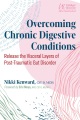 Overcoming chronic digestive conditions : release the visceral layers of post-traumatic gut disorder