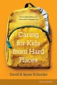 Caring for kids from hard places : how to help children and teens with a traumatic past