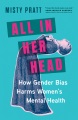 All in her head : how gender bias harms women
