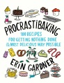 Procrastibaking : 100 recipes for getting nothing ...