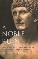 A noble ruin : Mark Antony, civil war, and the collapse of the Roman republic