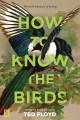 How to know the birds : the art & adventure of bir...