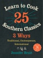 Learn to cook 25 Southern classics 3 ways : traditional, contemporary, international