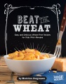 Beat the wheat! : easy and delicious wheat-free re...