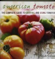 American tomato : the complete guide to growing and using tomatoes