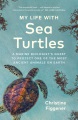 My life with sea turtles : a marine biologist
