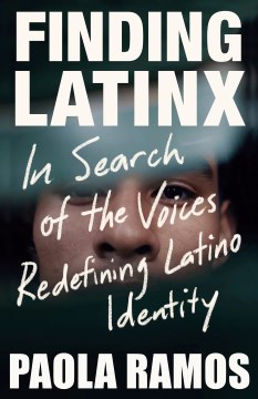 Finding Latinx: In Search of the Voices Redefining Latino Identity, book cover