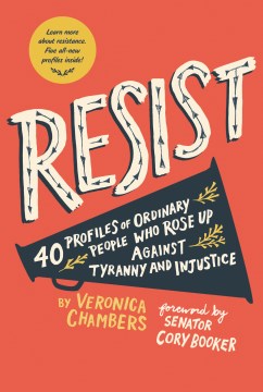Resist: 35 Profiles of Ordinary People who Rose Up Against Tyranny