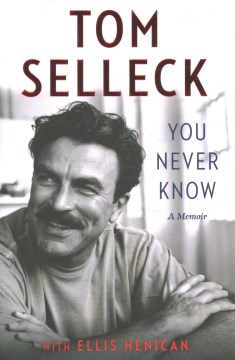 You Never Know by Tom Selleck With Ellis Henican