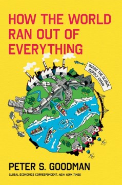 How the World Ran Out of Everything : by Goodman, Peter S