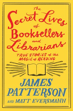 The Secret Lives of Booksellers and Librarians : by Patterson, James
