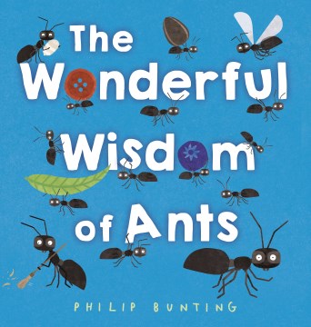 The Wonderful Wisdom of Ants / Philip Bunting