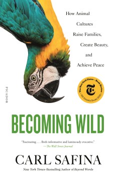 "Becoming Wild-How American Cultures Raise Families, Create  Beauty and Achieve Peace" - Carl Safina