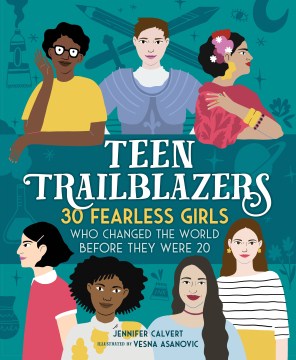 Teen Trailblazers: 30 Fearless Girls Who Changed the World Before They Were 20, book cover