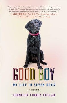 Good Boy: My Life in Seven Dogs  – Jennifer Finley Boylan